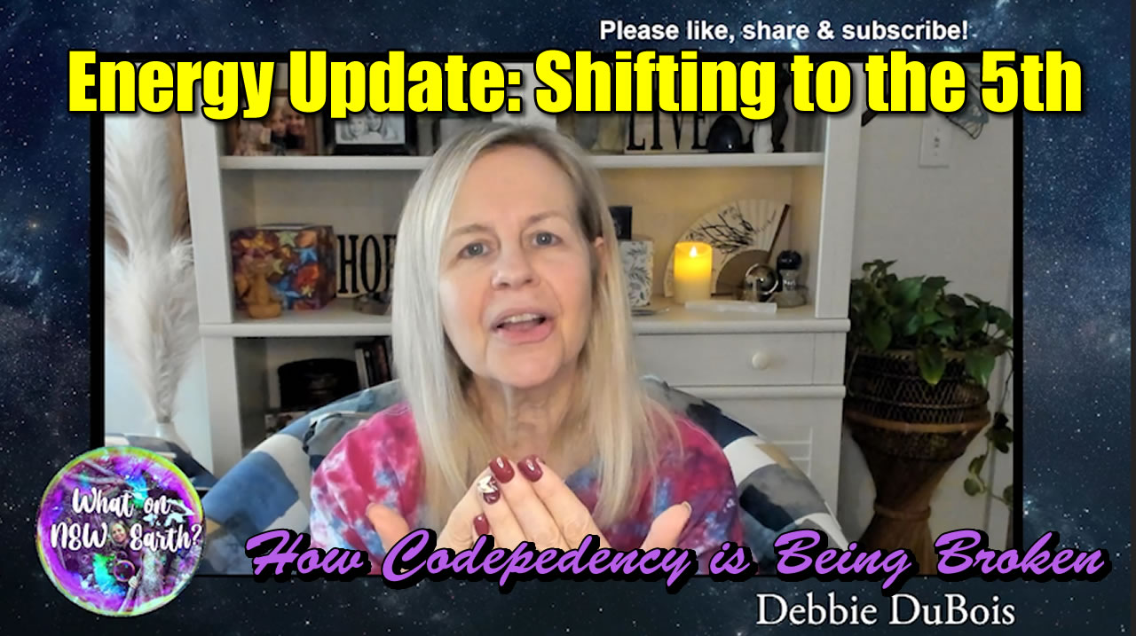 Energy Update. Shifting to the 5th Breaking Codependency. The FINAL